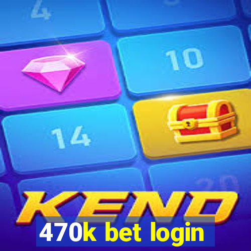 470k bet login